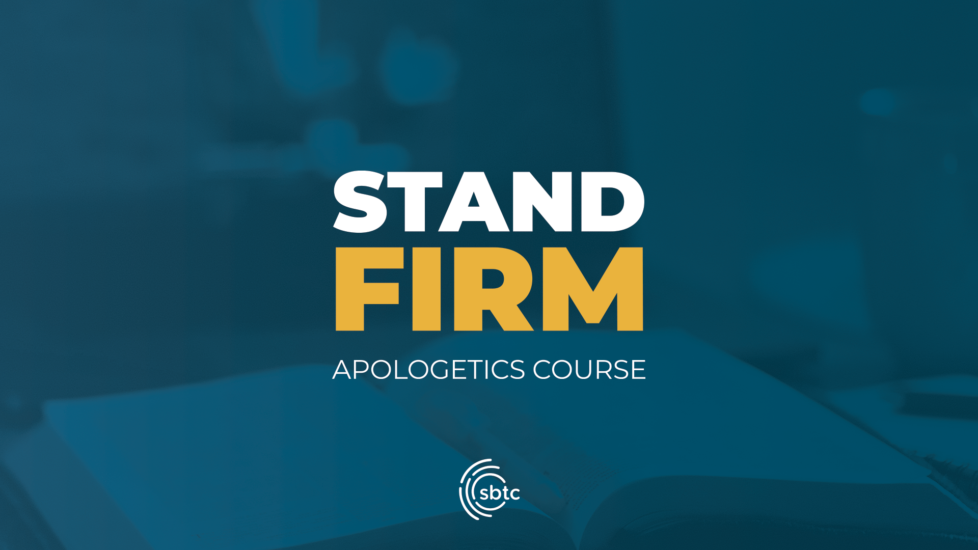 stand-firm-apologetics-course-southern-baptists-of-texas-convention